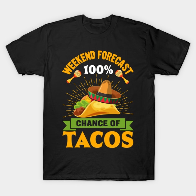 Weekend Forecast 100% Chance Of Tacos funny Mexican T-Shirt by ahadnur9926